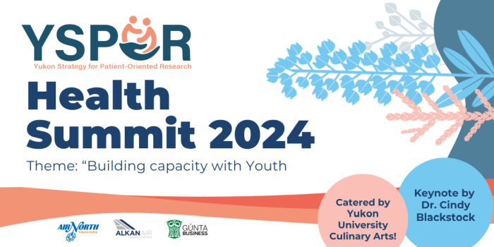 Header for the YSPOR Health Summit 2024. Theme is Building Capacity with Youth. Keynote speaker is Dr. Cindy Blackstock. Event catered by Yukon University Culinary Arts.