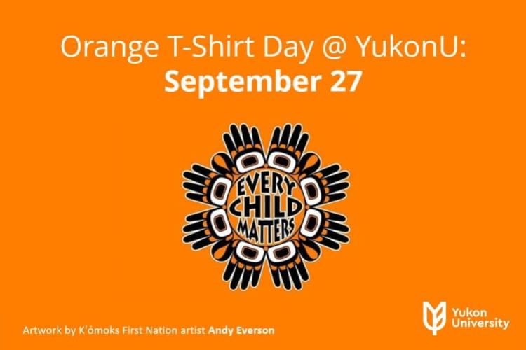 Orange poster with Every Child Matters artwork by K'ómoks First Nation artist Andy Everson and text reading Orange T-Shirt Day @ YukonU: September 27