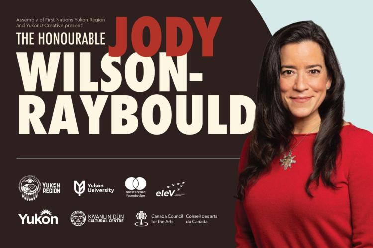 Poster with a photo of Jody Wilson-Raybould and the text Assembly of First Nations Yukon Region and Yukon U Creative present The Honourable Jody Wilson-Raybould